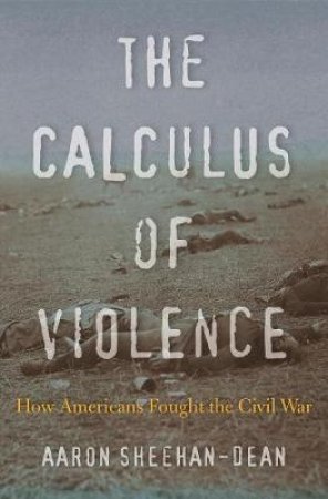 The Calculus of Violence by Aaron Sheehan-Dean
