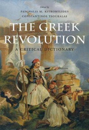 The Greek Revolution by Paschalis M. Kitromilides & Constantinos Tsoukalas