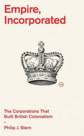 Empire, Incorporated by Philip J. Stern