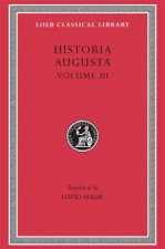 Historia Augusta The Two Valerians The Two Gallieni The Thirty Pretenders The Deified Claudius The Deified Aurelian Tacitus Probus Firmus Saturninus Proculus and Bonosus Carus Carinus and Numerian Volume III