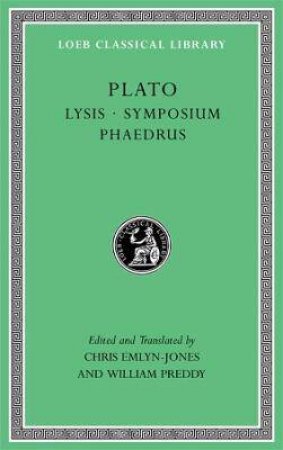 Lysis. Symposium. Phaedrus by Plato & Christopher Emlyn-Jones & William Preddy