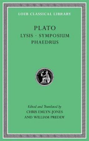 Lysis. Symposium. Phaedrus by Plato & Christopher Emlyn-Jones & William Preddy
