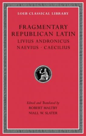 Fragmentary Republican Latin, Volume VI by Robert Maltby & Niall W. Slater