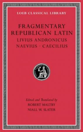 Fragmentary Republican Latin, Volume VI by Robert Maltby & Niall W. Slater
