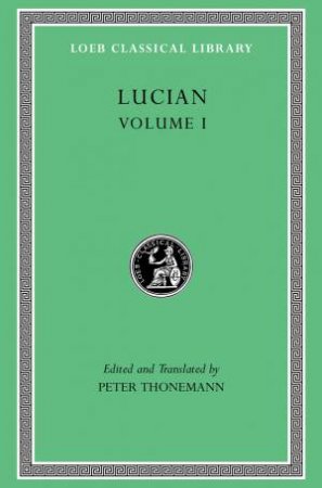 Lucian, Volume I by Lucian & Peter Thonemann