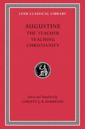 The Teacher. Teaching Christianity by Augustine & Carolyn J.-B. Hammond