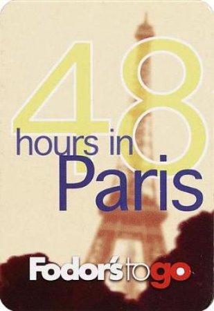 Fodor's To Go 48 Hours In Paris by Various