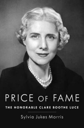 Price of Fame, The The Honorable Clare Boothe Luce by Sylvia Jukes Morris