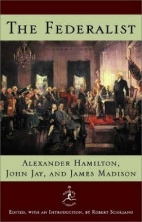 Modern Library: The Federalist by Alexander Hamilton & John Jay & James Madison