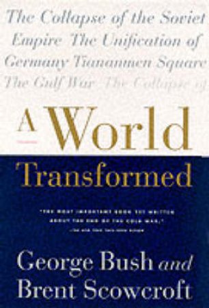 A World Transformed by George Bush & Brent Scowcroft