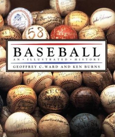 Baseball: An Illustrated History by Geoffrey Ward & Ken Burns