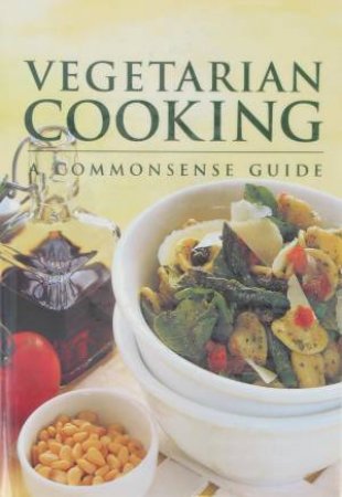 Vegetarian Cooking: A Commonsense Guide by Various