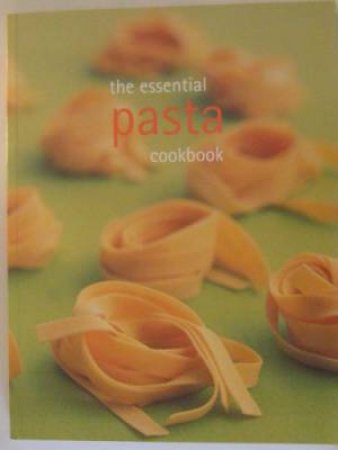 The Essential Pasta Cookbook by Various