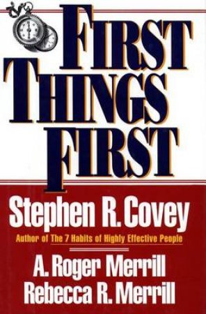 First Things First by Stephen Covey
