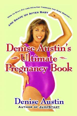 Denise Austin's Ultimate Pregnancy Book by Denise Austin