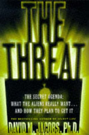 The Threat: The Secret Alien Agenda by David Jacobs