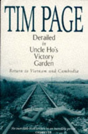 Derailed In Uncle Hos' Victory Garden by Tim Page