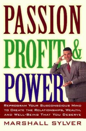 Passion, Profit And Power by Marshall Sylver