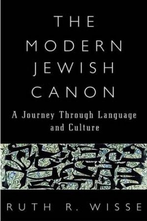 The Modern Jewish Canon by Ruth R Wisse