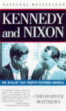Kennedy And Nixon by Christopher Matthews