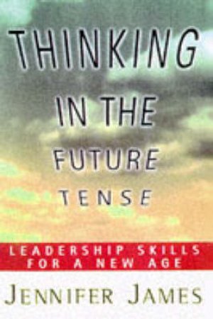 Thinking In The Future Tense by Jennifer James