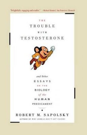 The Trouble With Testosterone by Robert Sapolsky