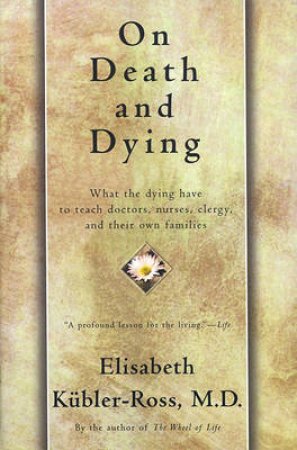 On Death And Dying by Elisabeth Kubler-Ross