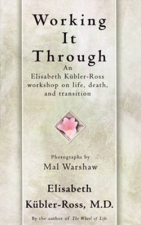 Working It Through by Elizabeth Kubler-Ross