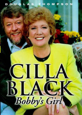 Cilla Black: Bobby's Girl by Douglas Thompson