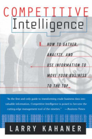 Competitive Intelligence by Larry Kahaner