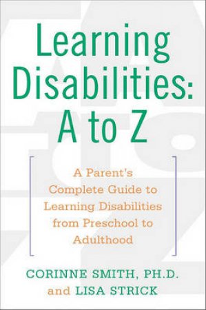Learning Disabilities: A To Z by corinne Smith & Lisa Strick