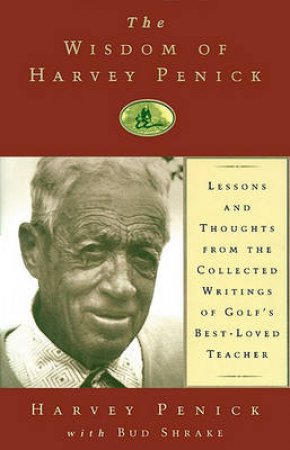 The Wisdom Of Harvey Penick by Harvey Penick