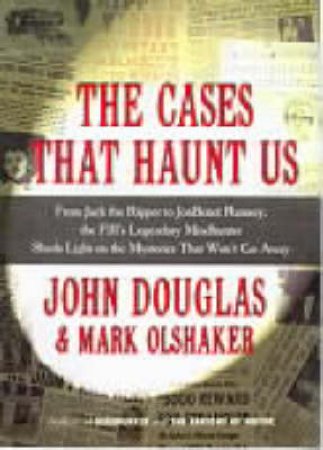 The Cases That Haunt Us by John Douglas & Mark Olshaker