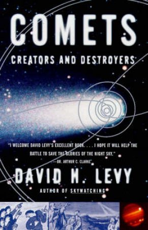 Comets: Creators And Destroyers by David H Levy