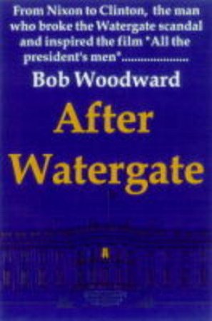 Shadow: Five Presidents And The Legacy Of Watergate by Bob Woodward