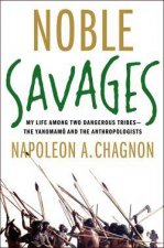 Noble Savages My Life Among Two Dangerous Tribes