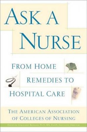 Ask A Nurse: From Home Remedies To Hospital Care by Various