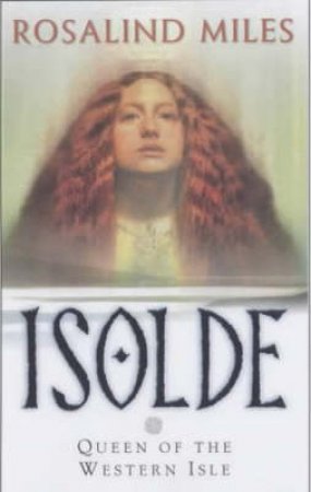 Isolde, Queen Of The Western Isle by Rosalind Miles