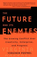 The Future And Its Enemies The Growing Conflict Over Creativity Enterprise And Progress