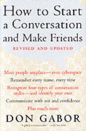 How To Start A Conversation And Make Friends by Don Gabor