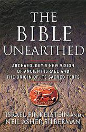 The Bible Unearthed by Israel Finkelstein & Neil Asher Silberman
