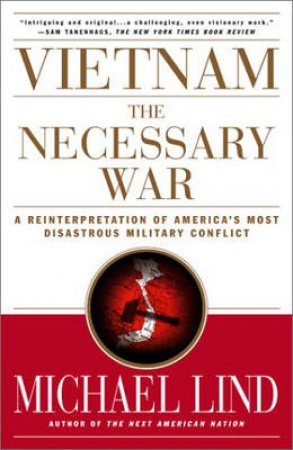 Vietnam: The Necessary War by Michael Lind