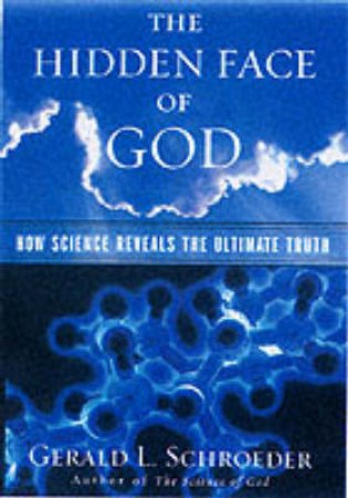 The Hidden Face Of God by Gerald L Schroeder