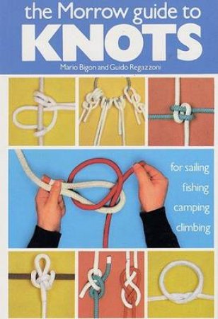 The Morrow Guide To Knots by Mario Bigon