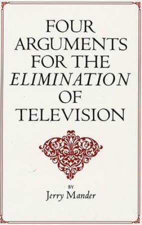 4 Arguments For The Elimination Of TV by Jerry Mander