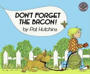 Dont Forget The Bacon by Pat Hutchins