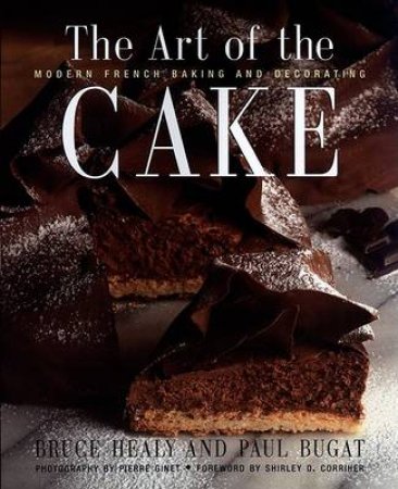 The Art Of The Cake by Bruce Healy & Paul Bugat