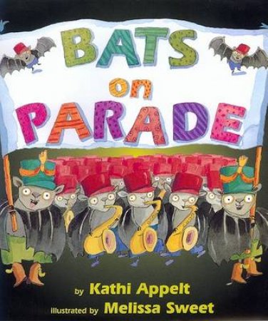 Bats On Parade by Kathi Appelt