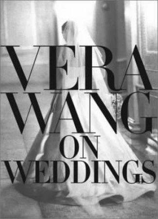 Vera Wang On Weddings by Vera Wang