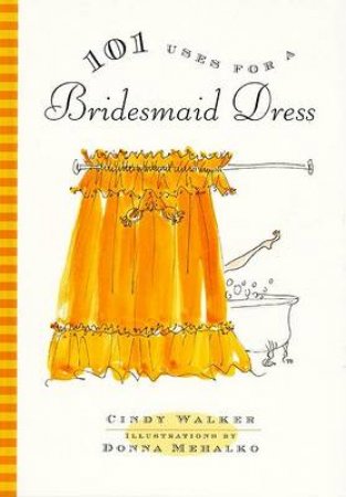 101 Uses For A Bridesmaid Dress by Walker